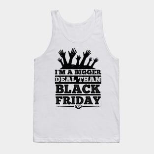 I m a bigger deal than black Friday T Shirt For Women Men Tank Top